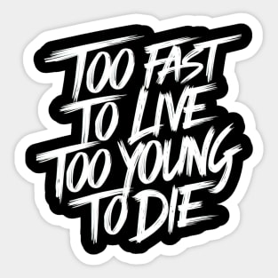 Too fast to live too young to die Sticker